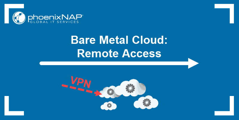 Bare metal cloud remote access.