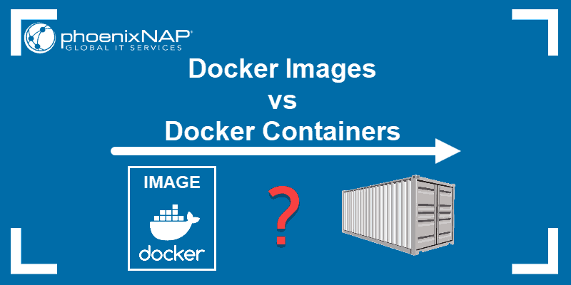 The difference between a Docker image and a Docker container.