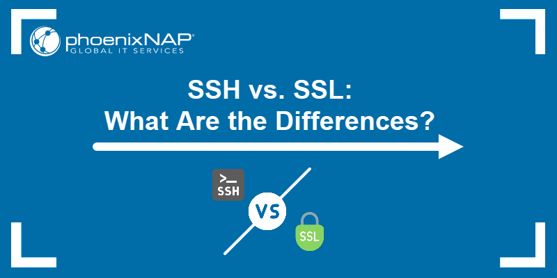 SSH vs. SSL: What Are the Differences?